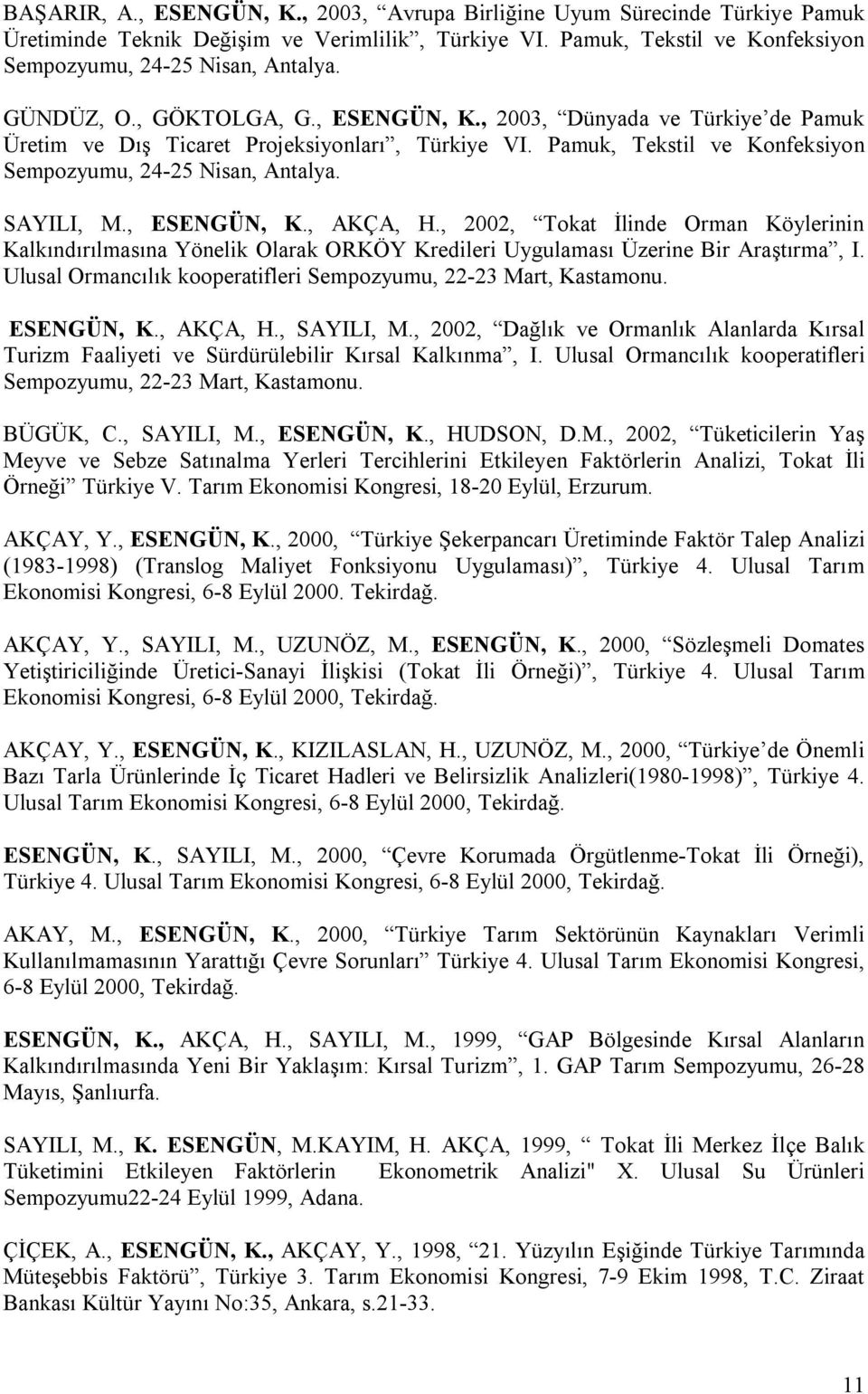 , ESENGÜN, K., AKÇA, H., 2002, Tokat İlinde Orman Köylerinin Kalkındırılmasına Yönelik Olarak ORKÖY Kredileri Uygulaması Üzerine Bir Araştırma, I.