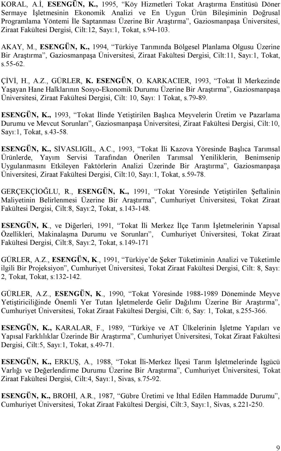 Gaziosmanpaşa Üniversitesi, Ziraat Fakültesi Dergisi, Cilt:12, Sayı:1, Tokat, s.94-103. AKAY, M., ESENGÜN, K.