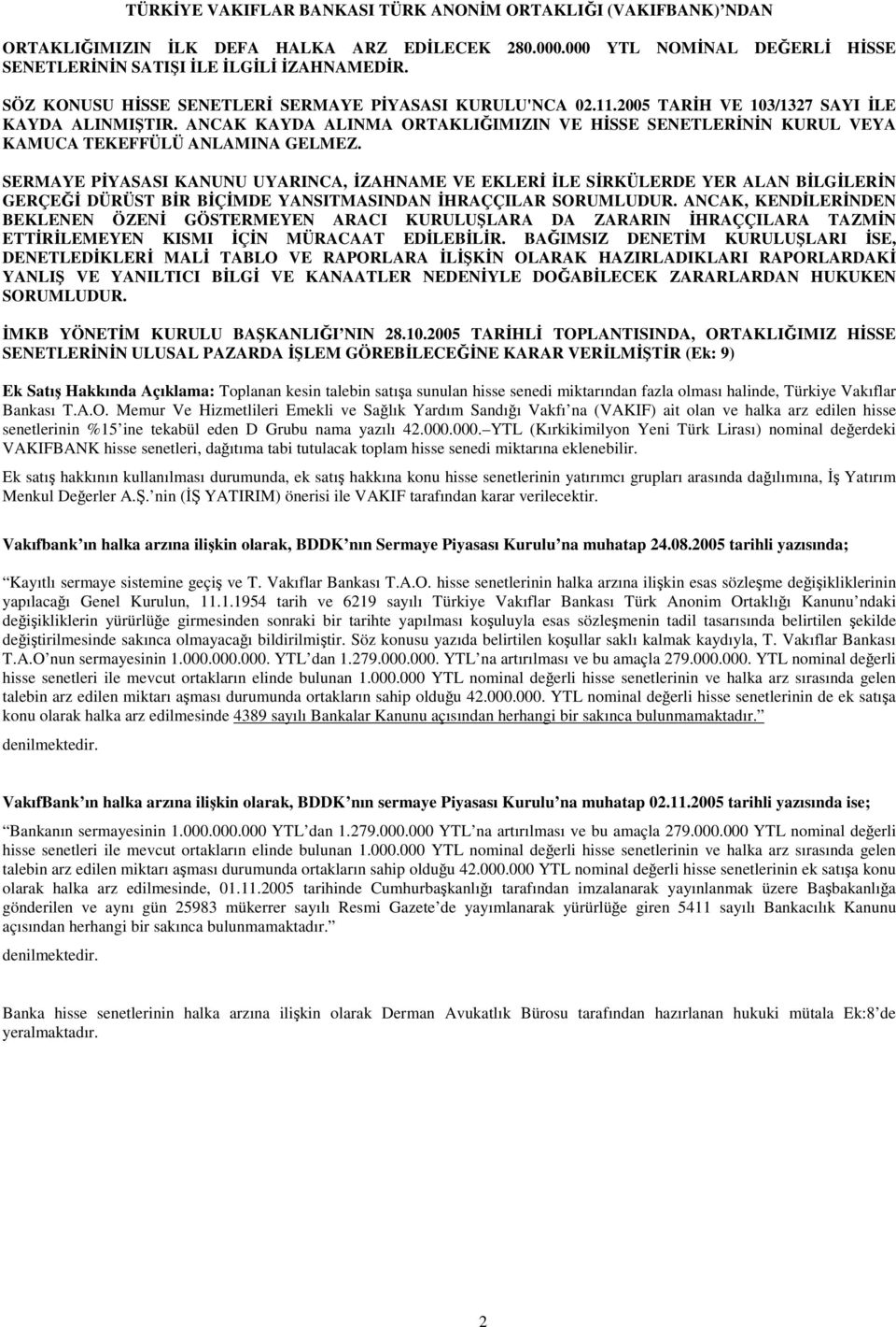 ANCAK KAYDA ALINMA ORTAKLIIMIZIN VE HSSE SENETLERNN KURUL VEYA KAMUCA TEKEFFÜLÜ ANLAMINA GELMEZ.