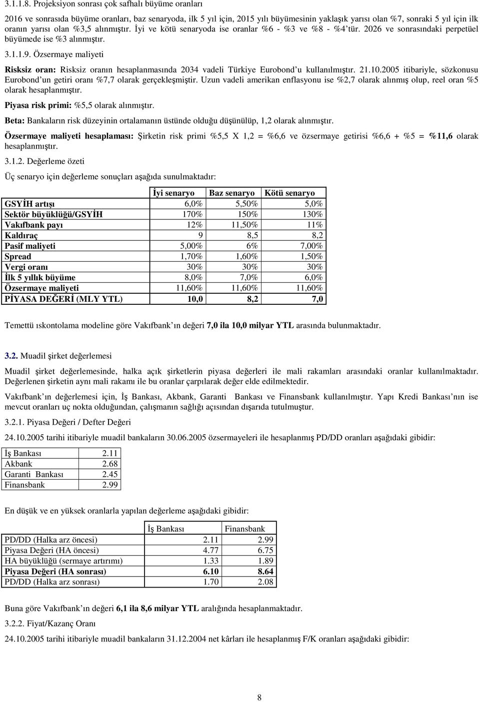 olan %3,5 alınmıtır. yi ve kötü senaryoda ise oranlar %6 - %3 ve %8 - %4 tür. 2026 ve sonrasındaki perpetüel büyümede ise %3 alınmıtır. 3.1.1.9.