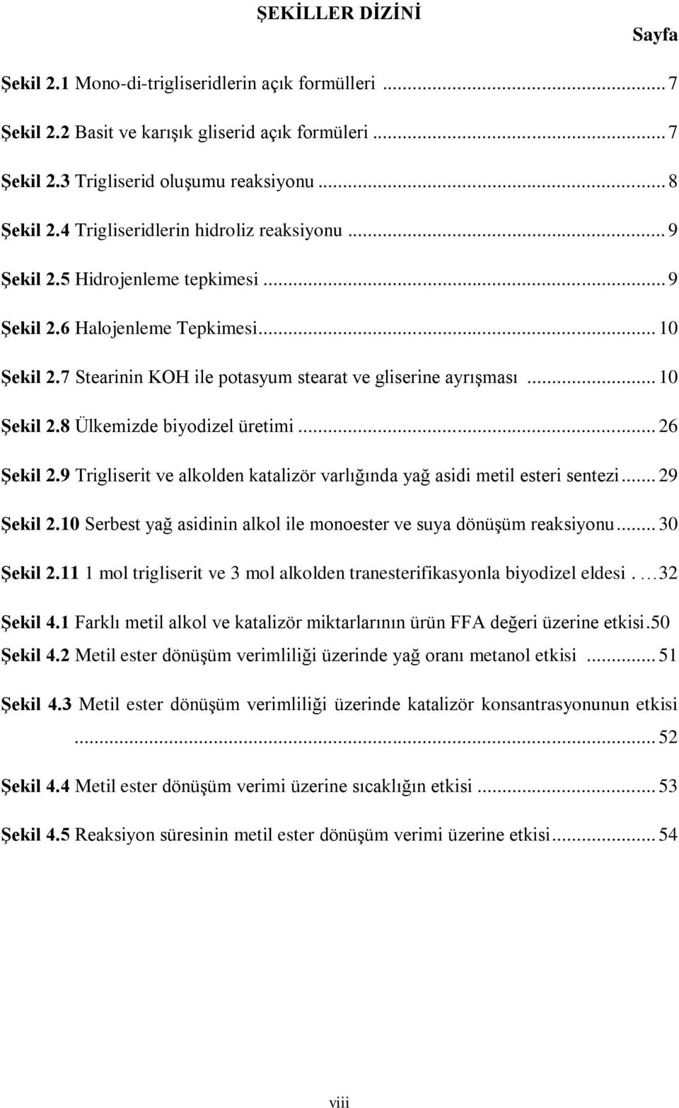 .. 26 Şekil 2.9 Trigliserit ve alkolden katalizör varlığında yağ asidi metil esteri sentezi... 29 Şekil 2.10 Serbest yağ asidinin alkol ile monoester ve suya dönüşüm reaksiyonu... 30 Şekil 2.