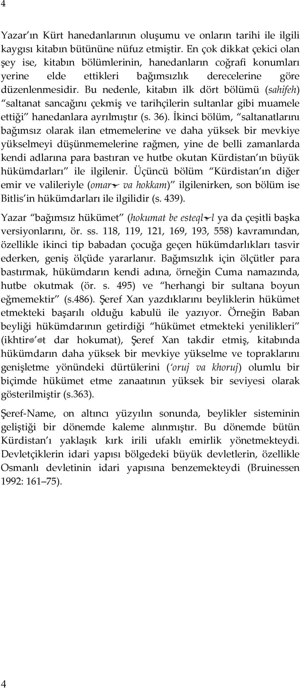 Bu nedenle, kitabın ilk dört bölümü (sahifeh) saltanat sancağını çekmiş ve tarihçilerin sultanlar gibi muamele ettiği hanedanlara ayrılmıştır (s. 36).