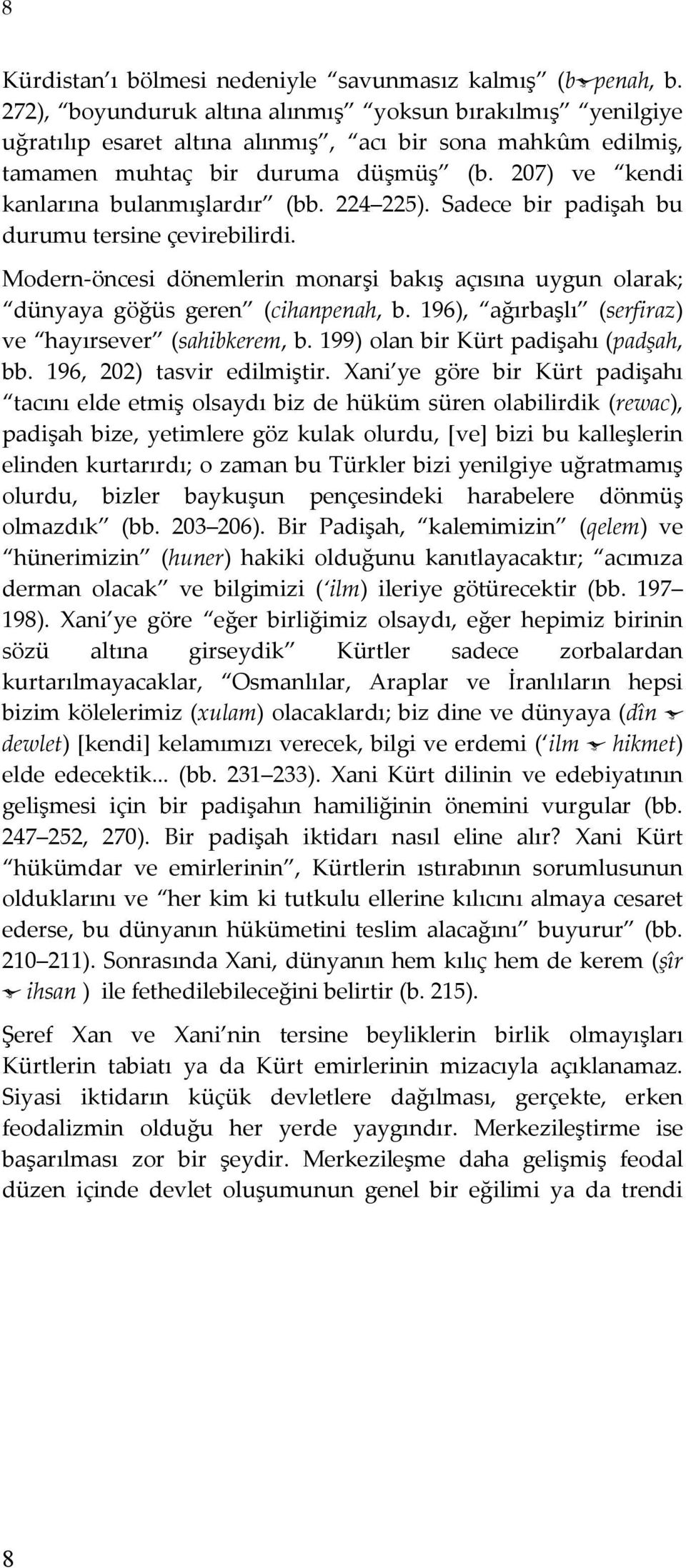 207) ve kendi kanlarına bulanmışlardır (bb. 224 225). Sadece bir padişah bu durumu tersine çevirebilirdi.