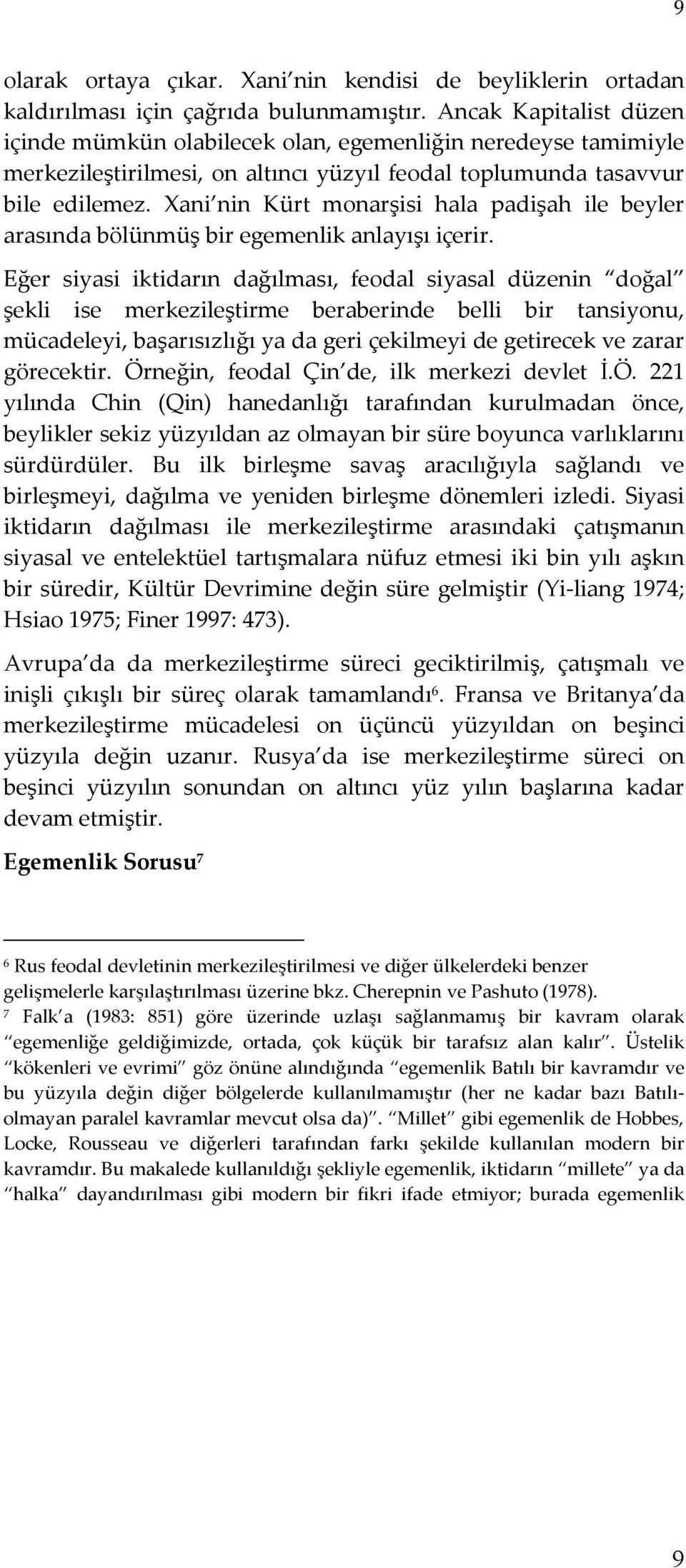 Xani nin Kürt monarşisi hala padişah ile beyler arasında bölünmüş bir egemenlik anlayışı içerir.