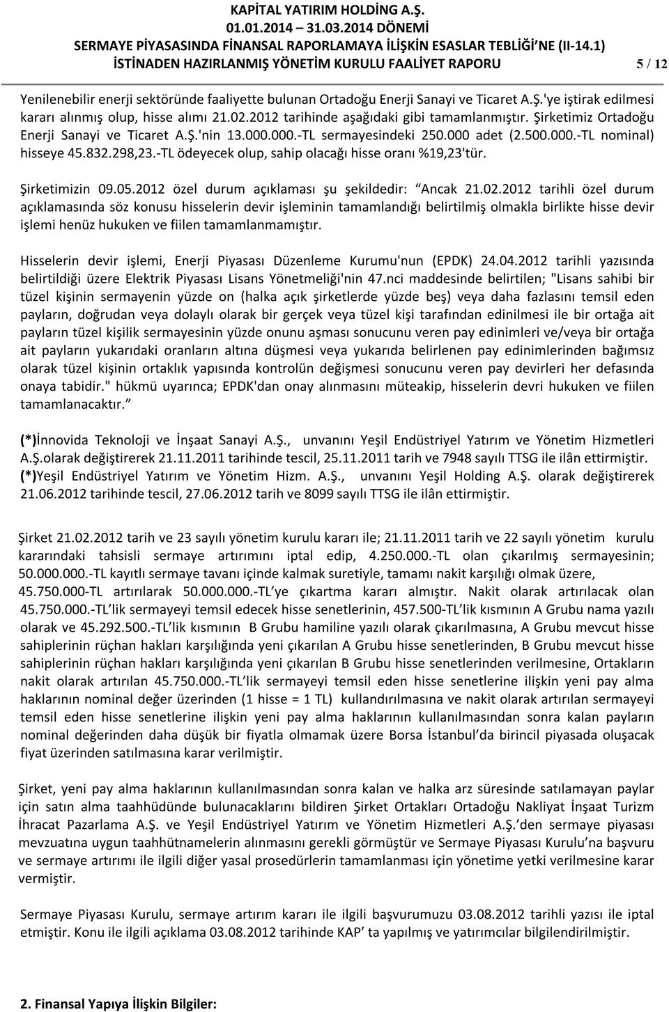 -TL ödeyecek olup, sahip olacağı hisse oranı %19,23'tür. Şirketimizin 09.05.2012 özel durum açıklaması şu şekildedir: Ancak 21.02.