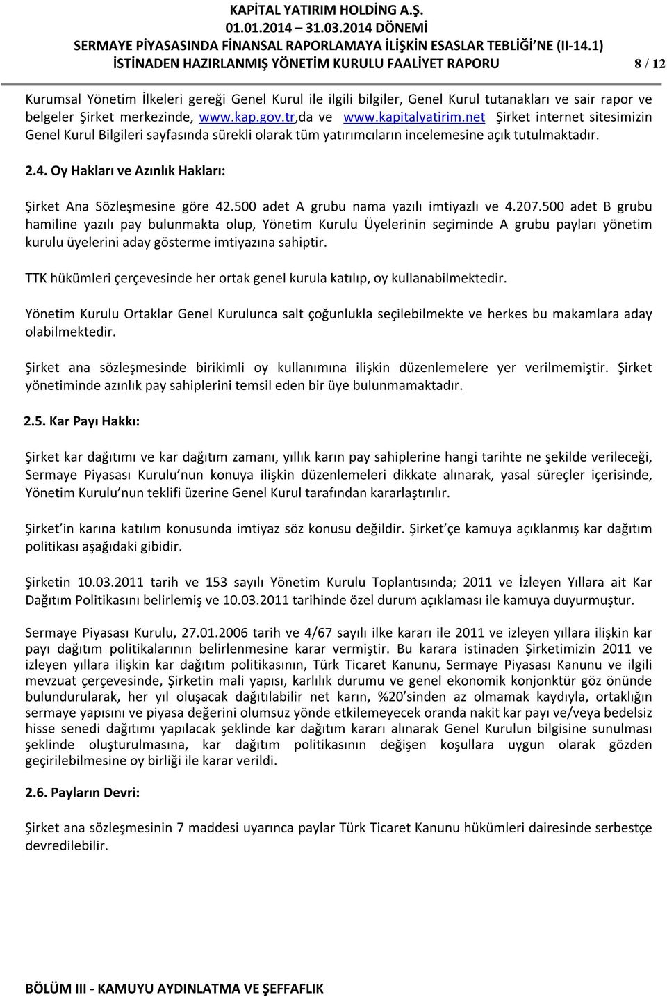 Oy Hakları ve Azınlık Hakları: Şirket Ana Sözleşmesine göre 42.500 adet A grubu nama yazılı imtiyazlı ve 4.207.