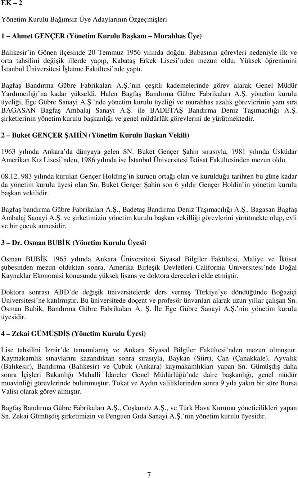 Bagfaş Bandırma Gübre Fabrikaları A.Ş. nin çeşitli kademelerinde görev alarak Genel Müdür Yardımcılığı na kadar yükseldi. Halen Bagfaş Bandırma Gübre Fabrikaları A.Ş. yönetim kurulu üyeliği, Ege Gübre Sanayi A.