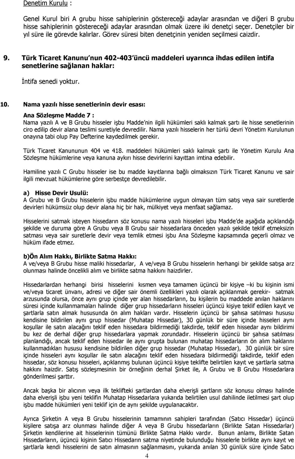 Türk Ticaret Kanunu nun 402-403 üncü maddeleri uyarınca ihdas edilen intifa senetlerine sağlanan haklar: İntifa senedi yoktur. 10.