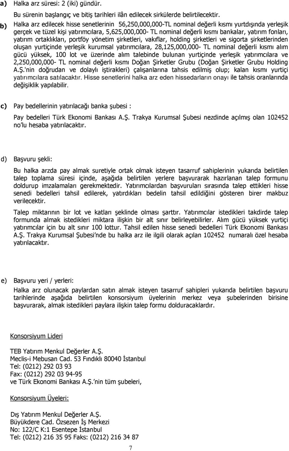 fonları, yatırım ortaklıkları, portföy yönetim şirketleri, vakıflar, holding şirketleri ve sigorta şirketlerinden oluşan yurtiçinde yerleşik kurumsal yatırımcılara, 28,125,000,000- TL nominal değerli