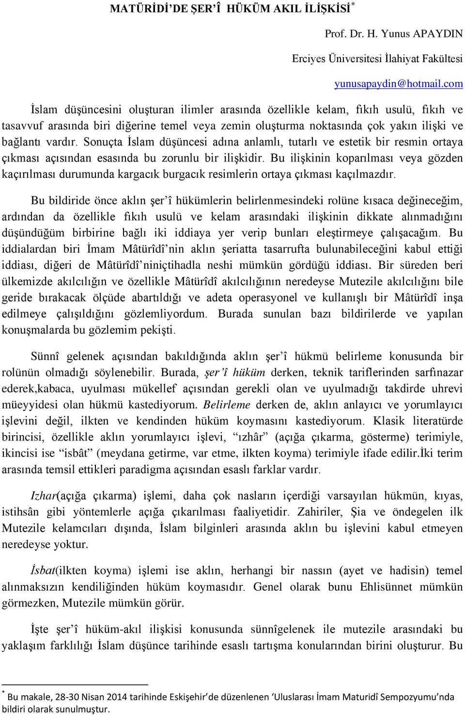 Sonuçta İslam düşüncesi adına anlamlı, tutarlı ve estetik bir resmin ortaya çıkması açısından esasında bu zorunlu bir ilişkidir.