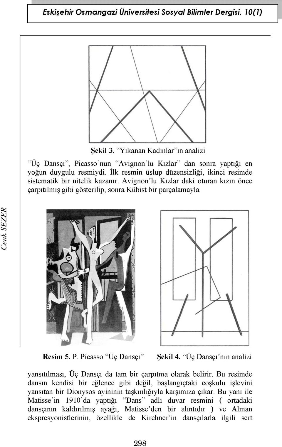 Picasso Üç Dansçı Şekil 4. Üç Dansçı nın analizi yansıtılması, Üç Dansçı da tam bir çarpıtma olarak belirir.