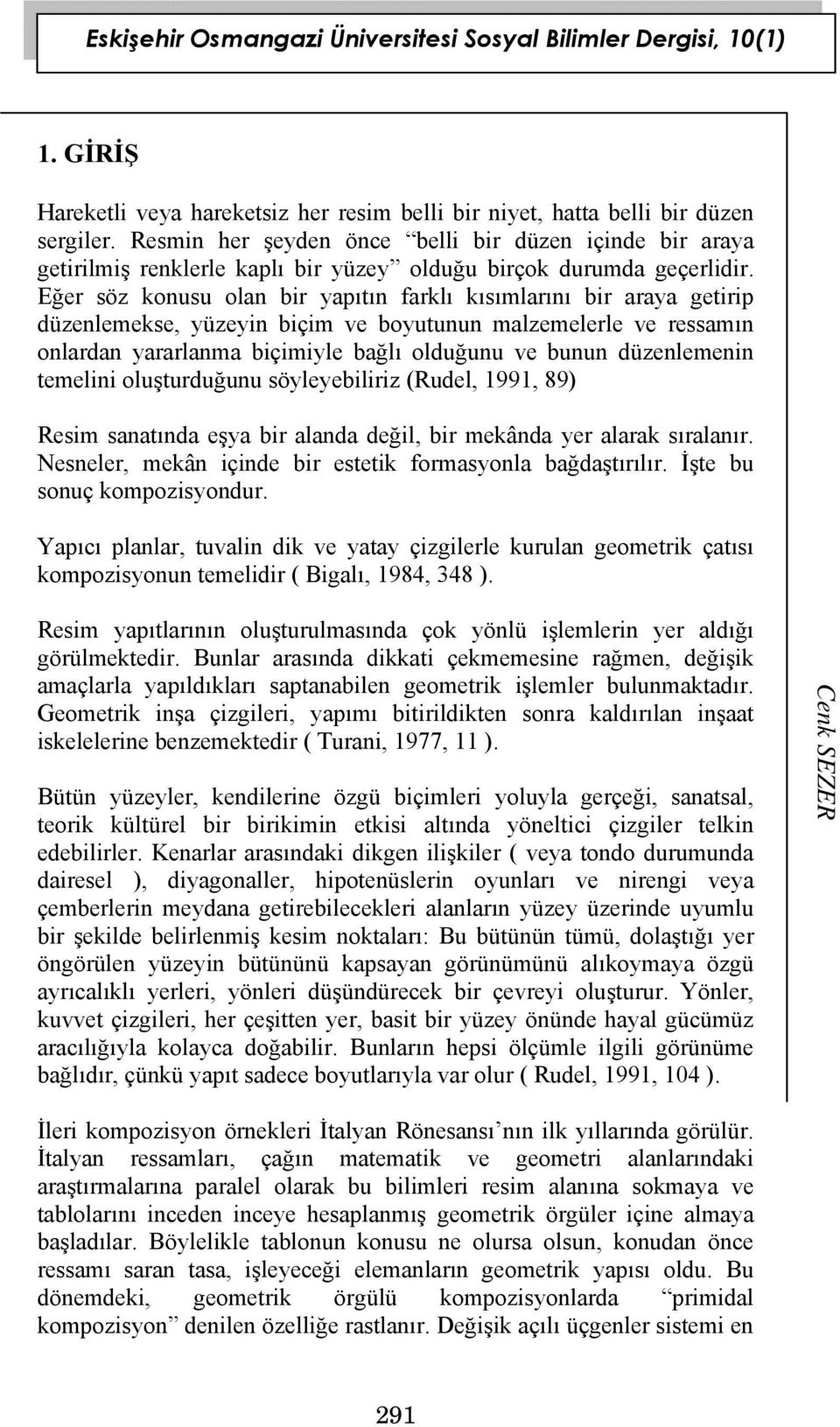 Eğer söz konusu olan bir yapıtın farklı kısımlarını bir araya getirip düzenlemekse, yüzeyin biçim ve boyutunun malzemelerle ve ressamın onlardan yararlanma biçimiyle bağlı olduğunu ve bunun