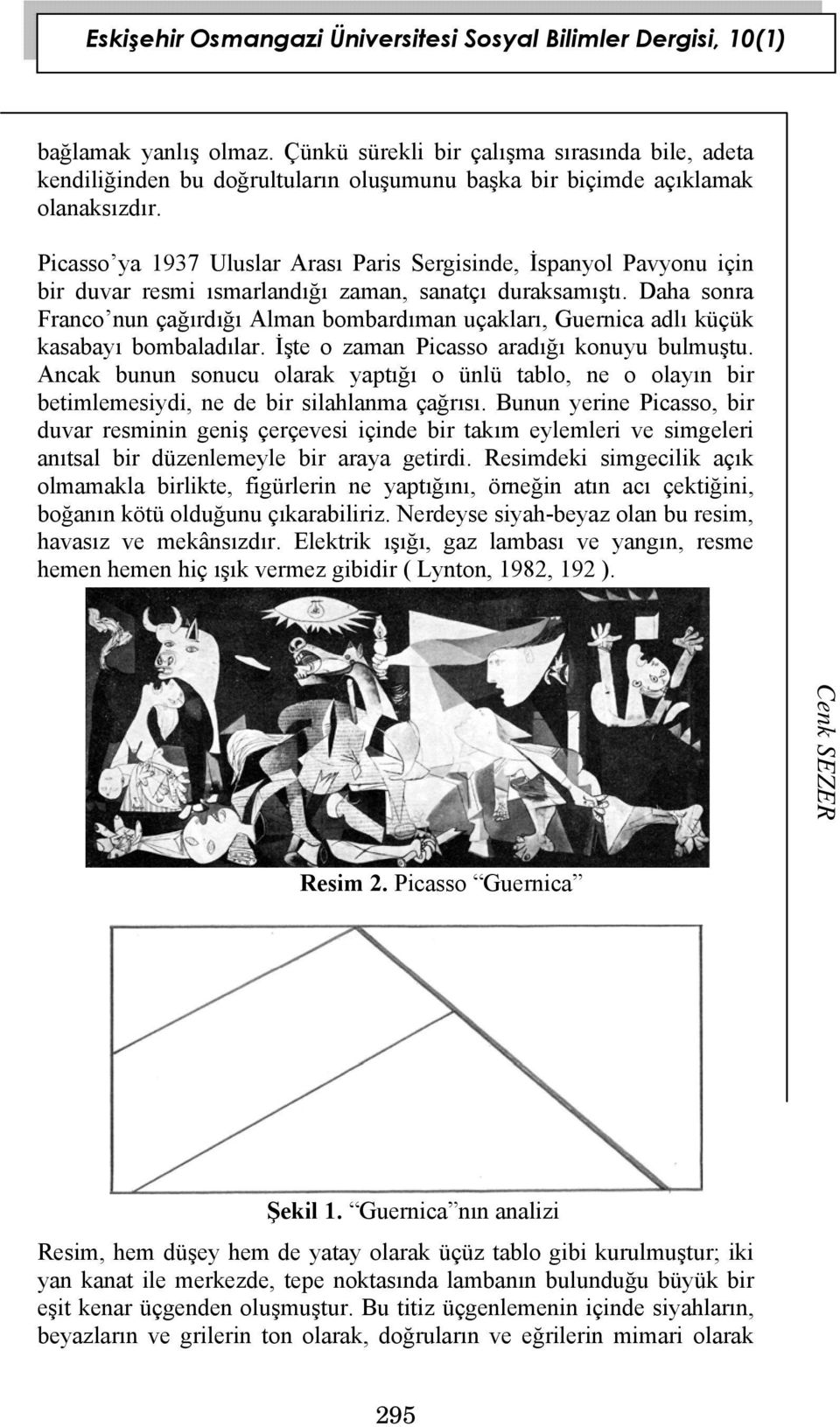 Daha sonra Franco nun çağırdığı Alman bombardıman uçakları, Guernica adlı küçük kasabayı bombaladılar. İşte o zaman Picasso aradığı konuyu bulmuştu.