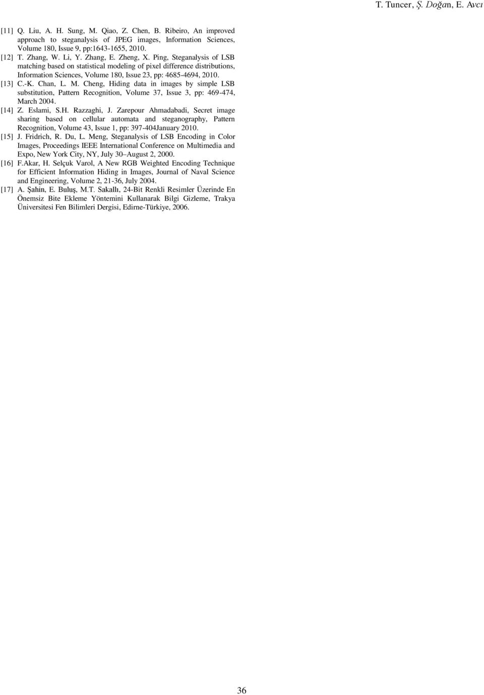 Ping, Steganalysis of LSB matching based on statistical modeling of pixel difference distributions, Information Sciences, Volume 180, Issue 23, pp: 4685-4694, 2010. [13] C.-K. Chan, L. M.