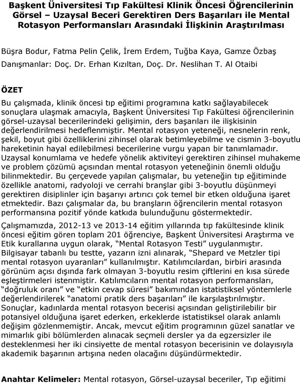 Al Otaibi ÖZET Bu çalışmada, klinik öncesi tıp eğitimi programına katkı sağlayabilecek sonuçlara ulaşmak amacıyla, Başkent Üniversitesi Tıp Fakültesi öğrencilerinin görsel-uzaysal becerilerindeki