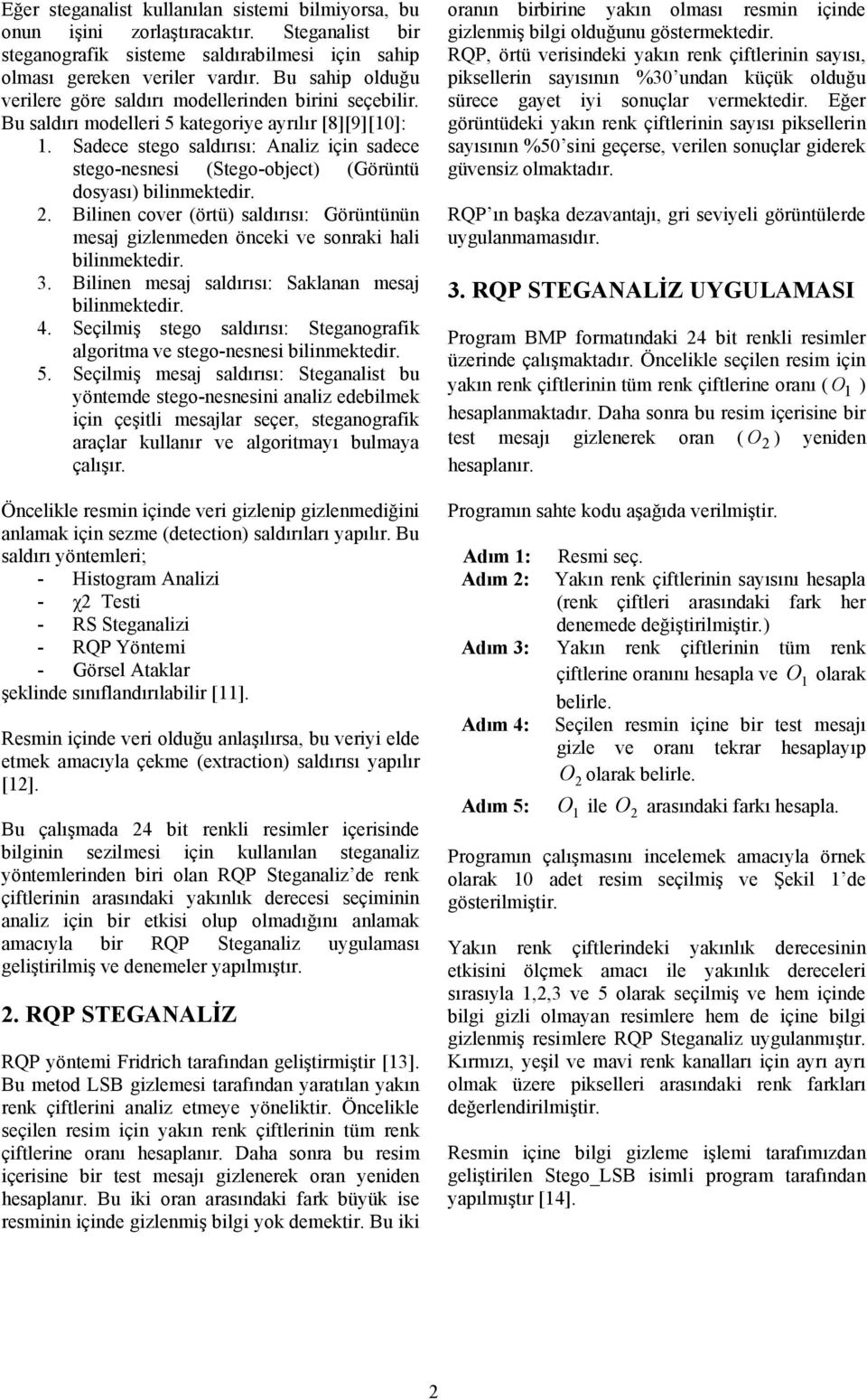 Sadece stego saldırısı: Analiz için sadece stego-nesnesi (Stego-object) (Görüntü dosyası) bilinmektedir. 2.