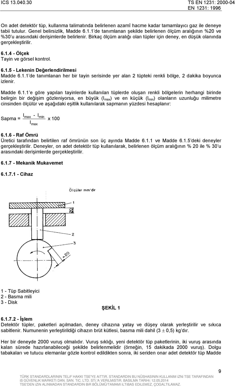 6.1.5 - Lekenin Değerlendirilmesi Madde 6.1.1 de tanımlanan her bir tayin serisinde yer alan 2 tüpteki renkli bölge, 2 dakika boyunca izlenir. Madde 6.1.1 e göre yapılan tayinlerde kullanılan