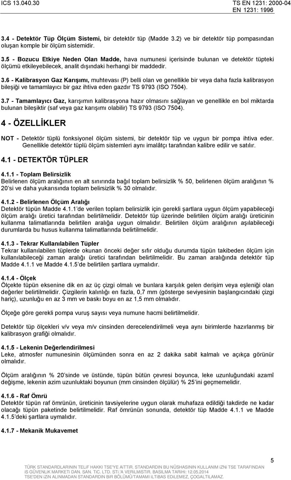 5 - Bozucu Etkiye Neden Olan Madde, hava numunesi içerisinde bulunan ve detektör tüpteki ölçümü etkileyebilecek, analit dışındaki herhangi bir maddedir. 3.