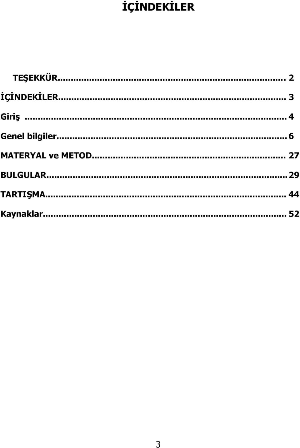 .. 6 MATERYAL ve METOD... 27 BULGULAR.