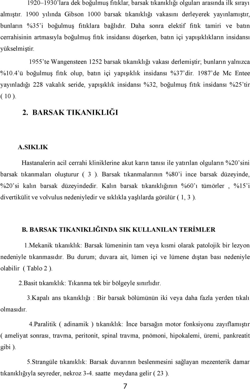 Daha sonra elektif fıtık tamiri ve batın cerrahisinin artmasıyla boğulmuş fıtık insidansı düşerken, batın içi yapışıklıkların insidansı yükselmiştir.