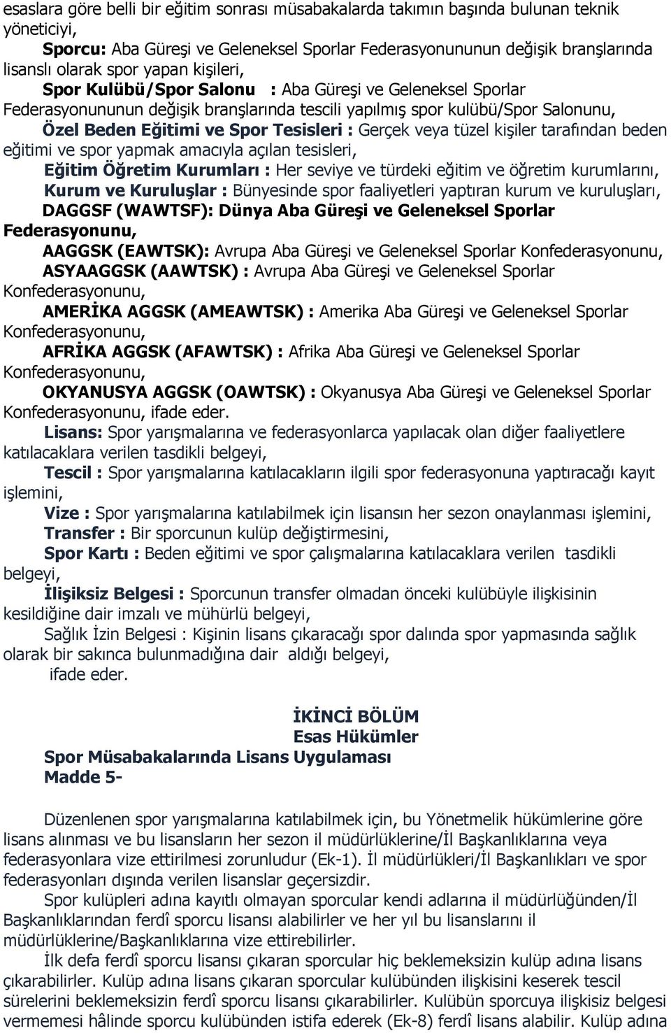 Gerçek veya tüzel kişiler tarafından beden eğitimi ve spor yapmak amacıyla açılan tesisleri, Eğitim Öğretim Kurumları : Her seviye ve türdeki eğitim ve öğretim kurumlarını, Kurum ve Kuruluşlar :