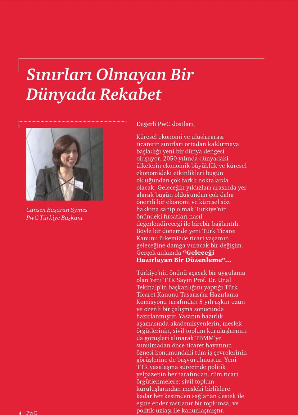 Geleceğin yıldızları arasında yer alarak bugün olduğundan çok daha önemli bir ekonomi ve küresel söz hakkına sahip olmak Türkiye nin önündeki fırsatları nasıl değerlendireceği ile birebir bağlantılı.