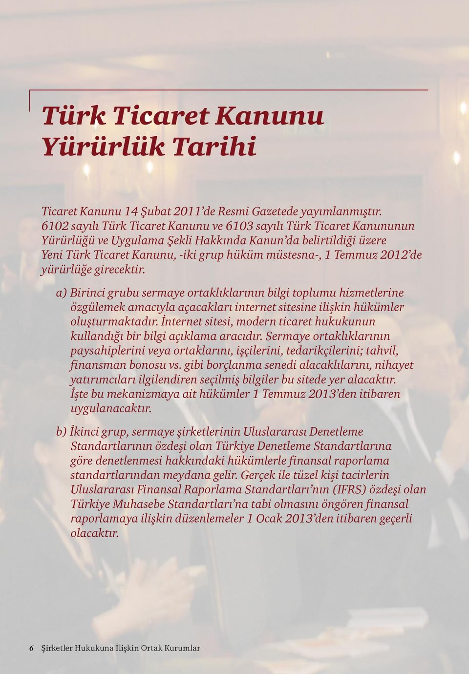 2012 de yürürlüğe girecektir. a) Birinci grubu sermaye ortaklıklarının bilgi toplumu hizmetlerine özgülemek amacıyla açacakları internet sitesine ilişkin hükümler oluşturmaktadır.