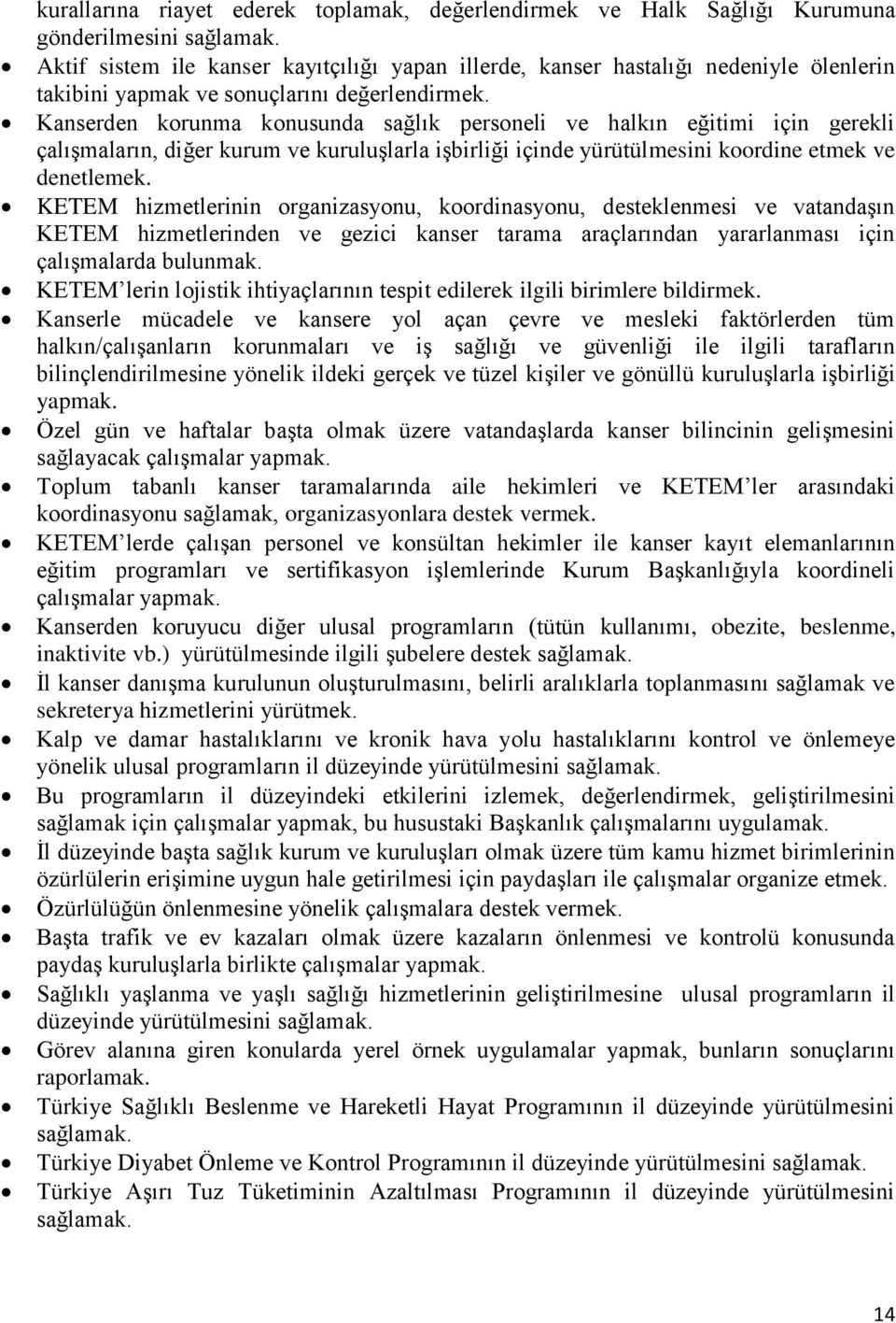 Kanserden korunma konusunda sağlık personeli ve halkın eğitimi için gerekli çalışmaların, diğer kurum ve kuruluşlarla işbirliği içinde yürütülmesini koordine etmek ve denetlemek.