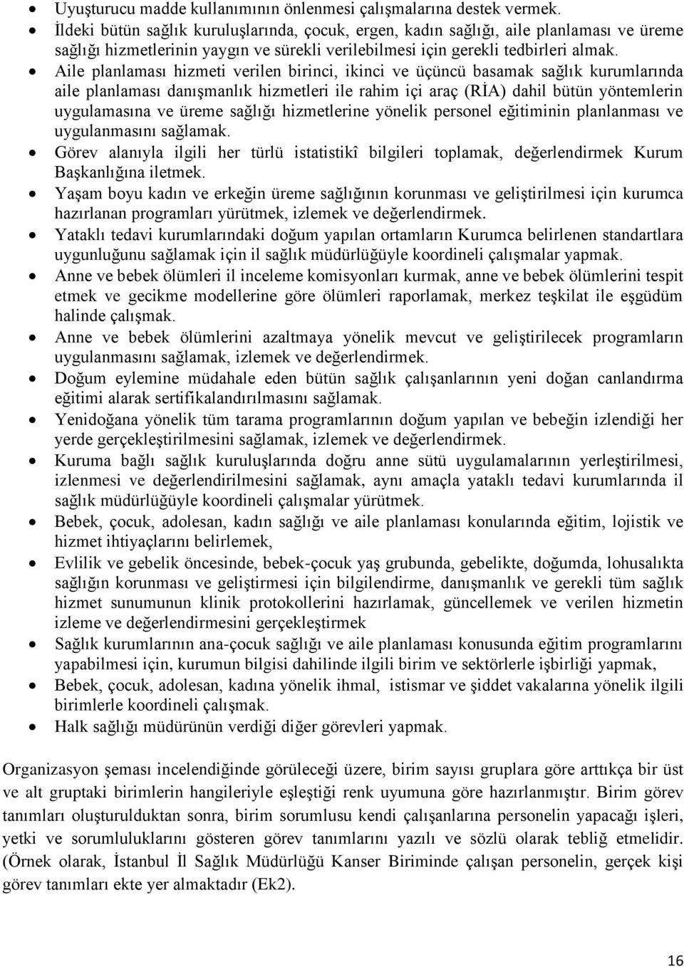 Aile planlaması hizmeti verilen birinci, ikinci ve üçüncü basamak sağlık kurumlarında aile planlaması danışmanlık hizmetleri ile rahim içi araç (RİA) dahil bütün yöntemlerin uygulamasına ve üreme