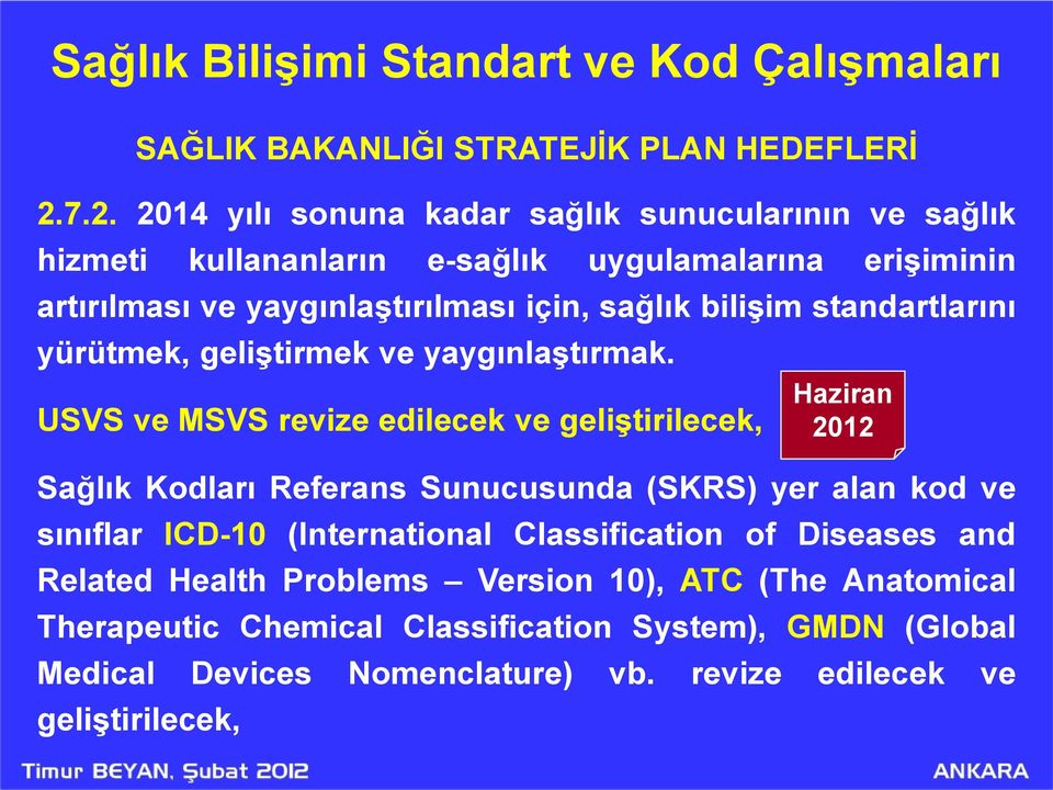 standartlarını yürütmek, geliştirmek ve yaygınlaştırmak.