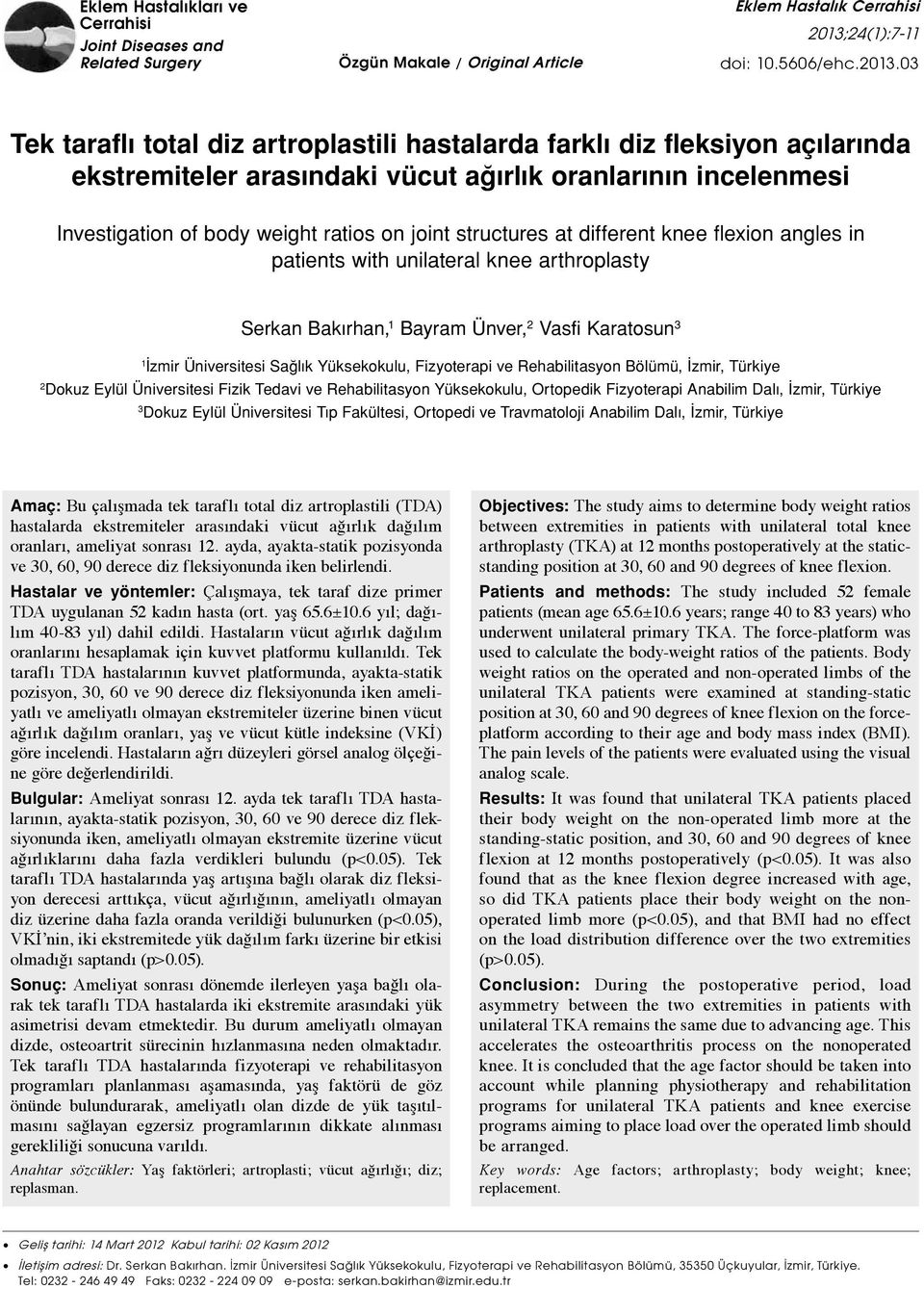 03 Tek taraflı total diz artroplastili hastalarda farklı diz fleksiyon açılarında ekstremiteler arasındaki vücut ağırlık oranlarının incelenmesi Investigation of body weight ratios on joint