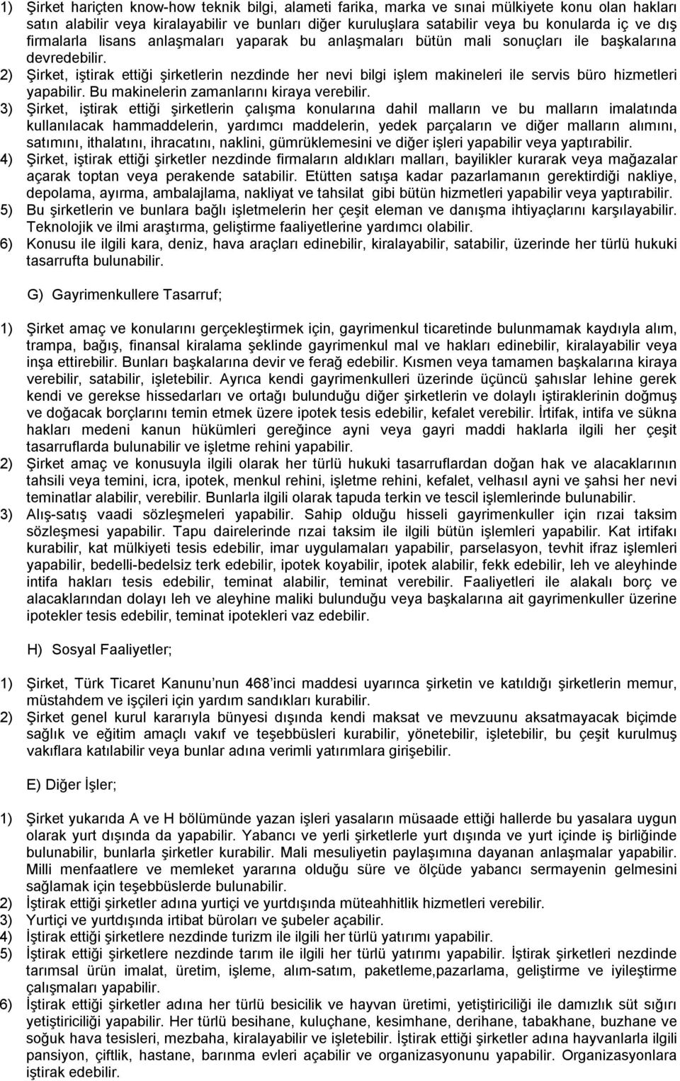 2) Şirket, iştirak ettiği şirketlerin nezdinde her nevi bilgi işlem makineleri ile servis büro hizmetleri yapabilir. Bu makinelerin zamanlarını kiraya verebilir.