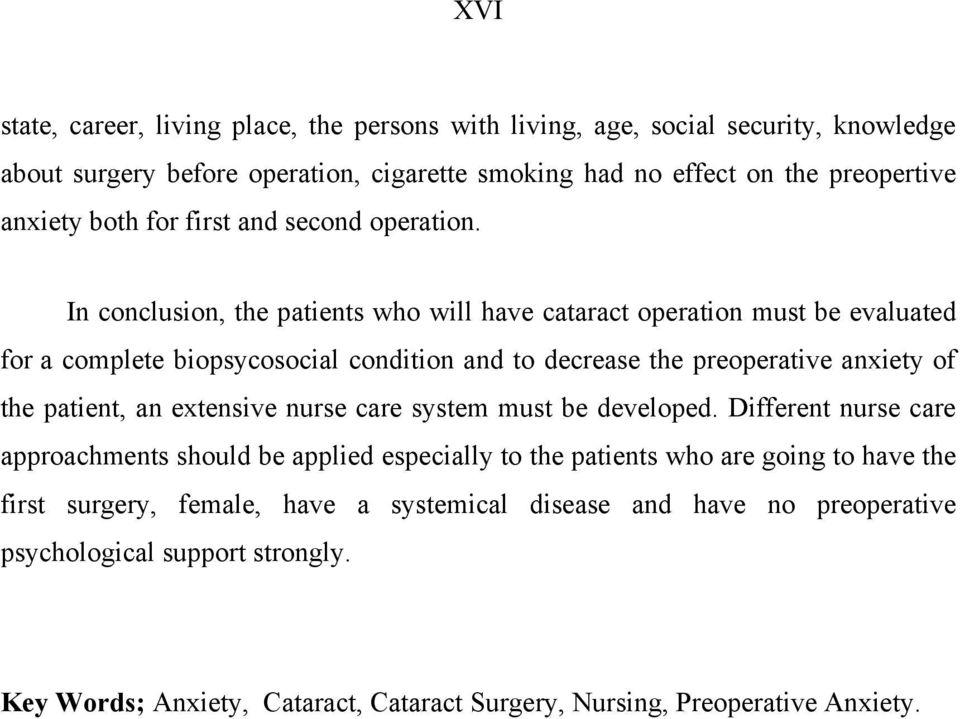In conclusion, the patients who will have cataract operation must be evaluated for a complete biopsycosocial condition and to decrease the preoperative anxiety of the patient, an
