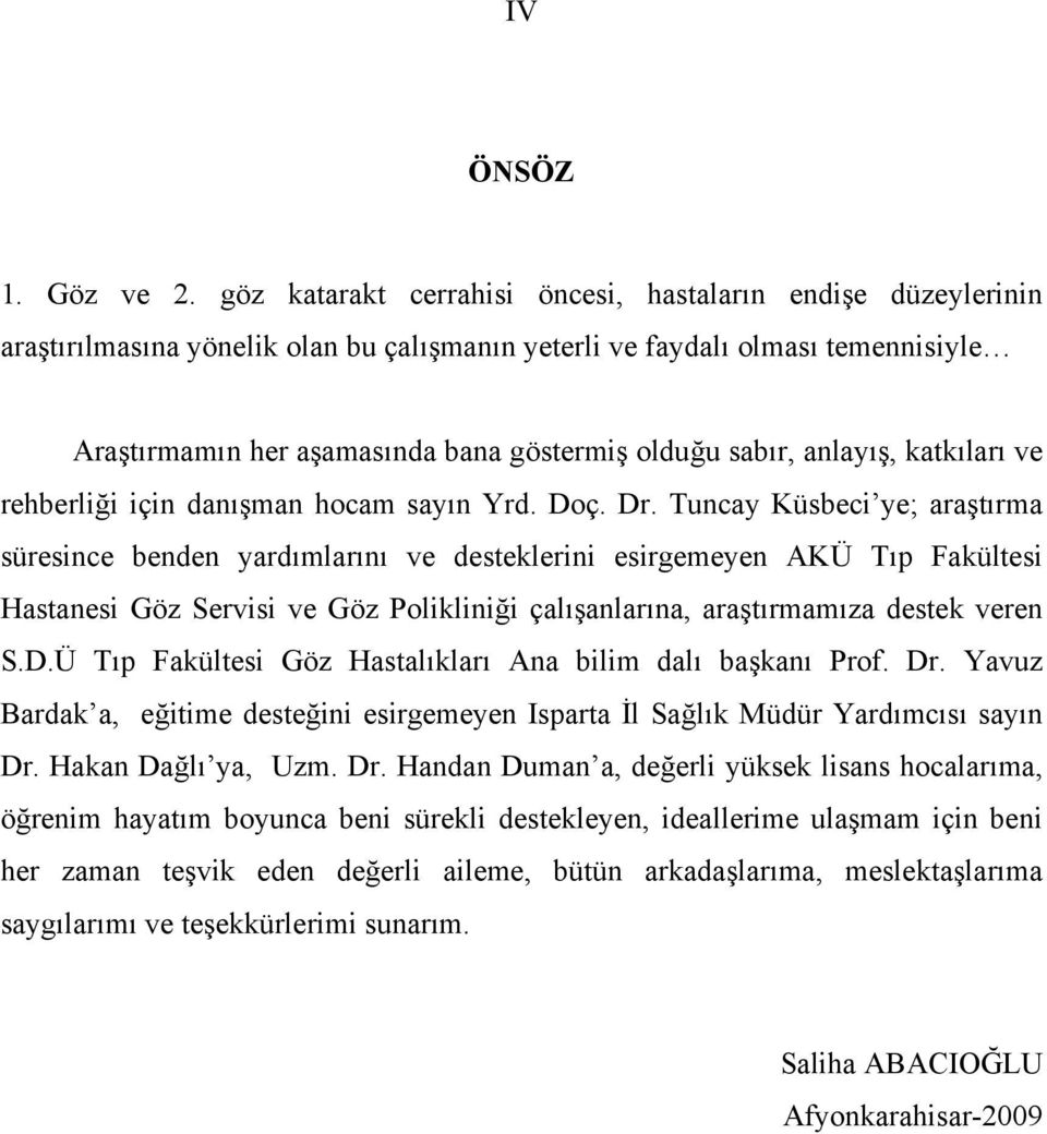 sabır, anlayış, katkıları ve rehberliği için danışman hocam sayın Yrd. Doç. Dr.