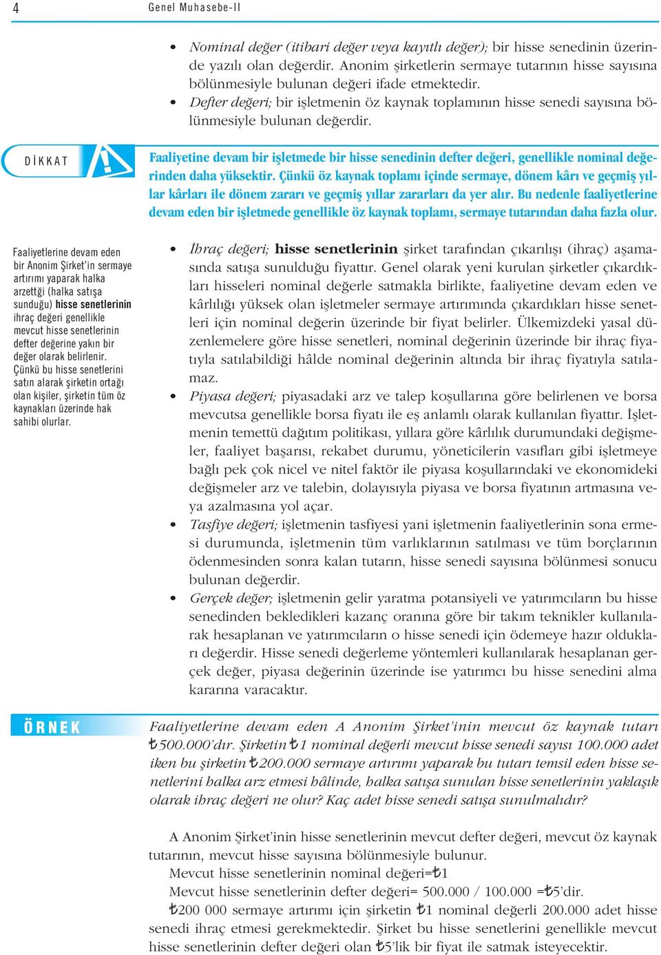 Defter de eri; bir iflletmenin öz kaynak toplam n n hisse senedi say s na bölünmesiyle bulunan de erdir.