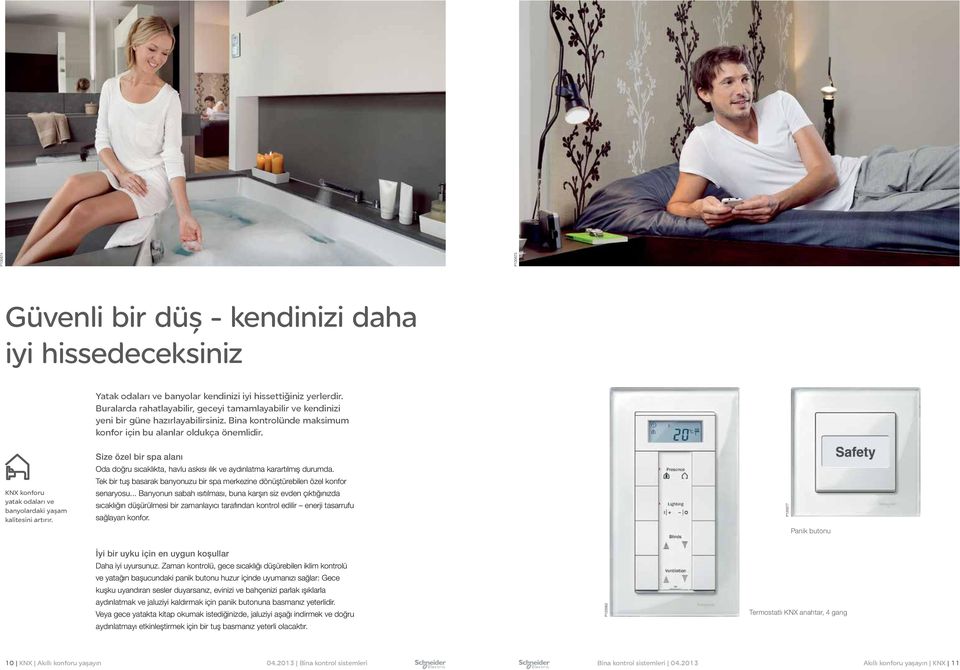 KNX konforu yatak odaları ve banyolardaki yaşam kalitesini artırır. Size özel bir spa alanı Oda doğru sıcaklıkta, havlu askısı ılık ve aydınlatma karartılmış durumda.