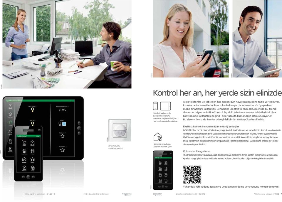 Schneider Electric in KNX çözümleri de bu trendi devam ettiriyor ve InSideControl ile, akıllı telefonlarınızı ve tabletlerinizi bina kontrolünde kullanabileceğiniz birer uzakta kumandaya