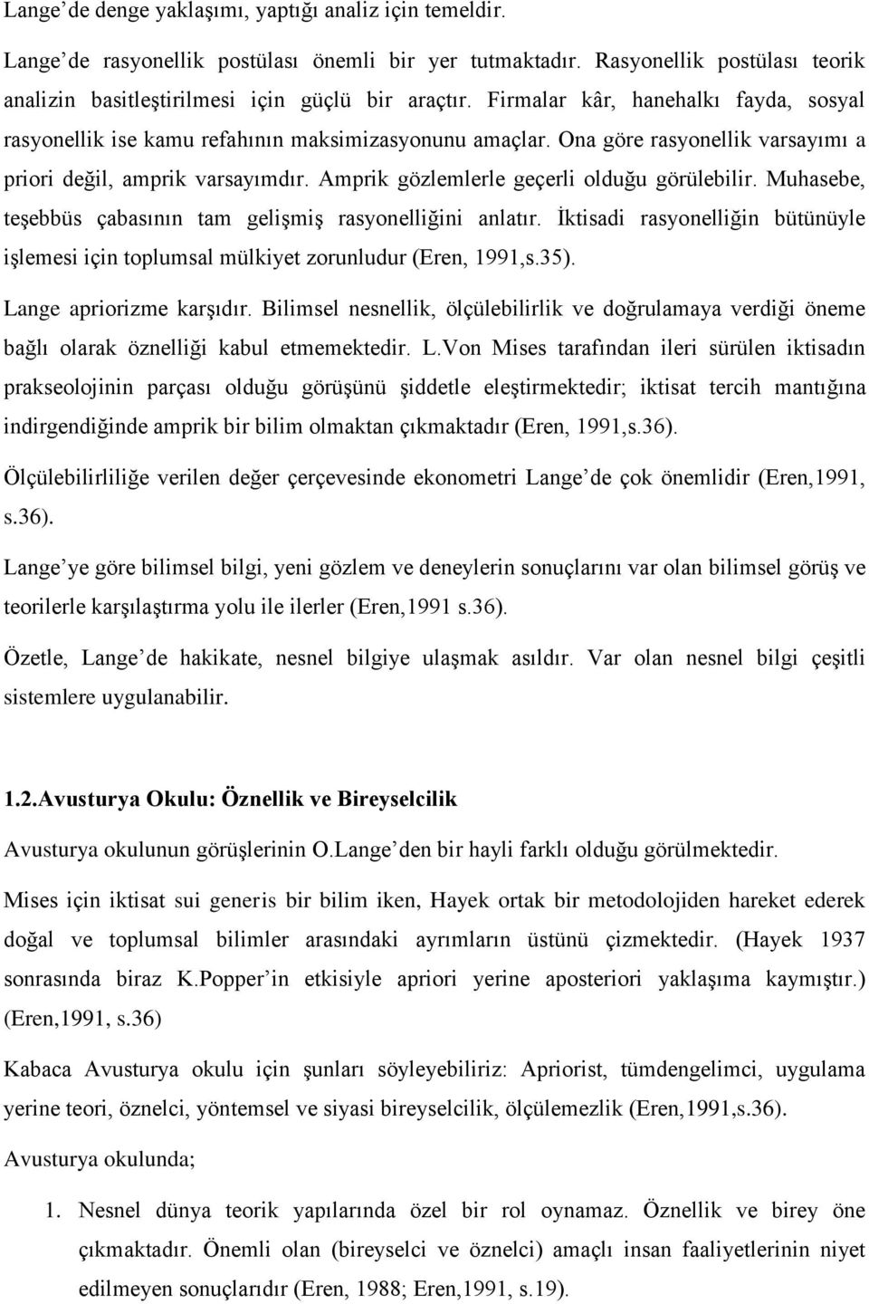 Amprik gözlemlerle geçerli olduğu görülebilir. Muhasebe, teşebbüs çabasının tam gelişmiş rasyonelliğini anlatır.