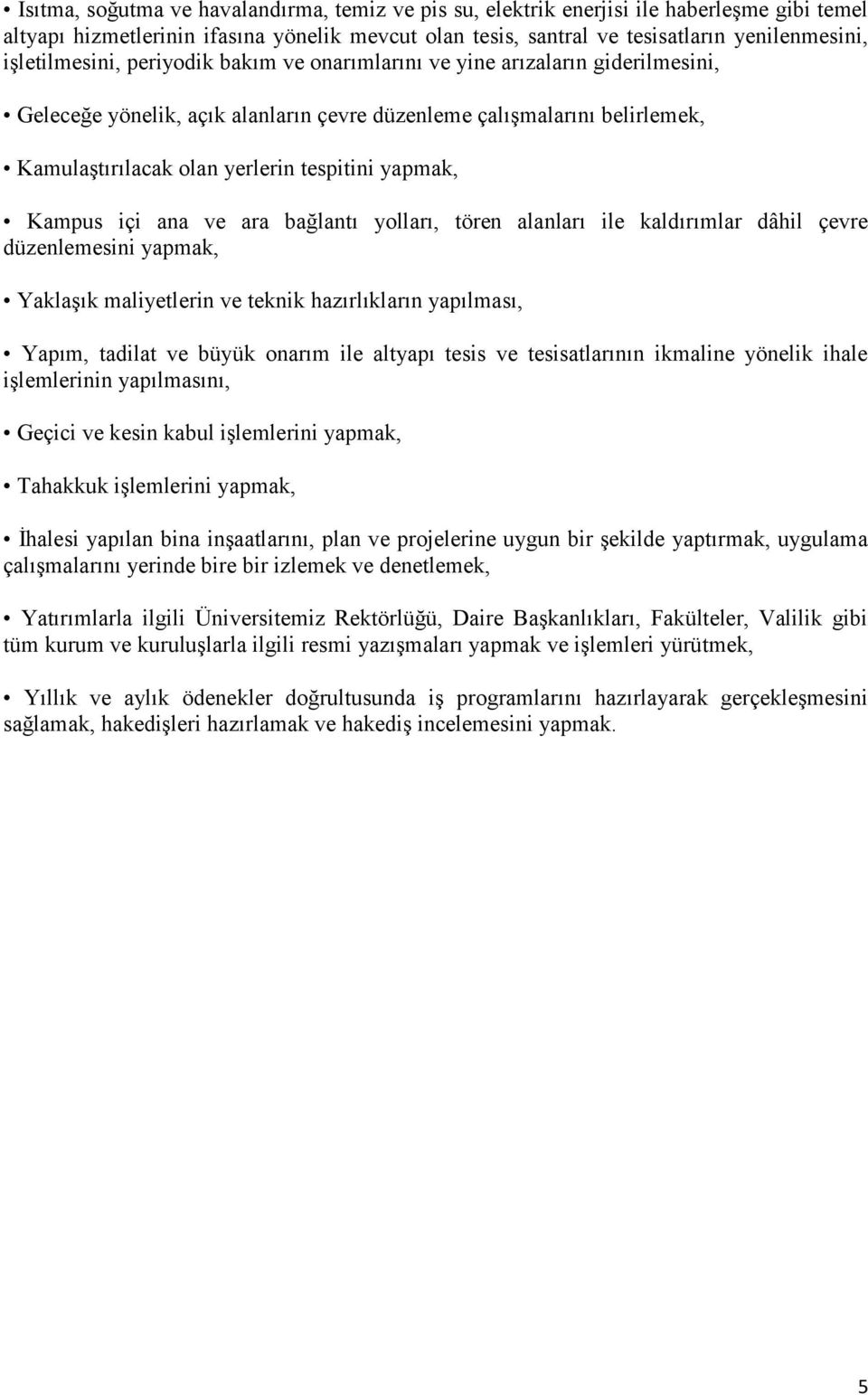 yapmak, Kampus içi ana ve ara bağlantı yolları, tören alanları ile kaldırımlar dâhil çevre düzenlemesini yapmak, Yaklaşık maliyetlerin ve teknik hazırlıkların yapılması, Yapım, tadilat ve büyük