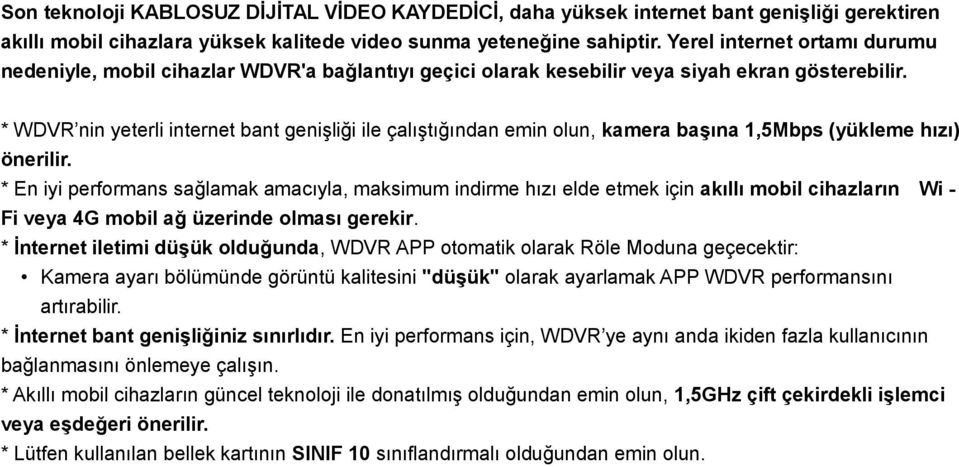 * WDVR nin yeterli internet bant genişliği ile çalıştığından emin olun, kamera başına 1,5Mbps (yükleme hızı) önerilir.