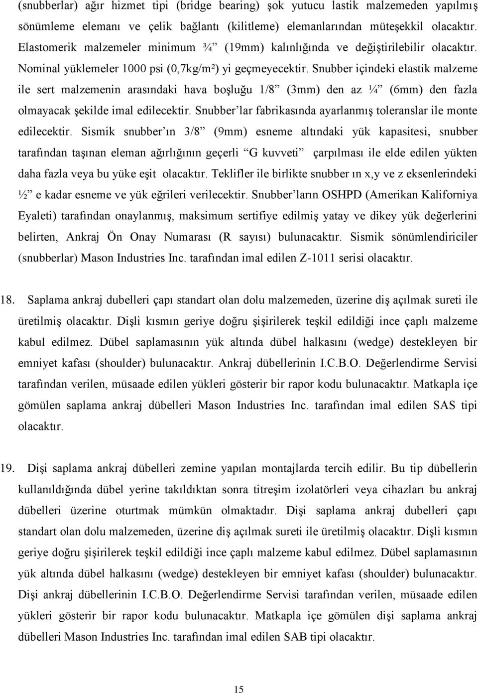 Snubber içindeki elastik malzeme ile sert malzemenin arasındaki hava boşluğu 1/8 (3mm) den az ¼ (6mm) den fazla olmayacak şekilde imal edilecektir.