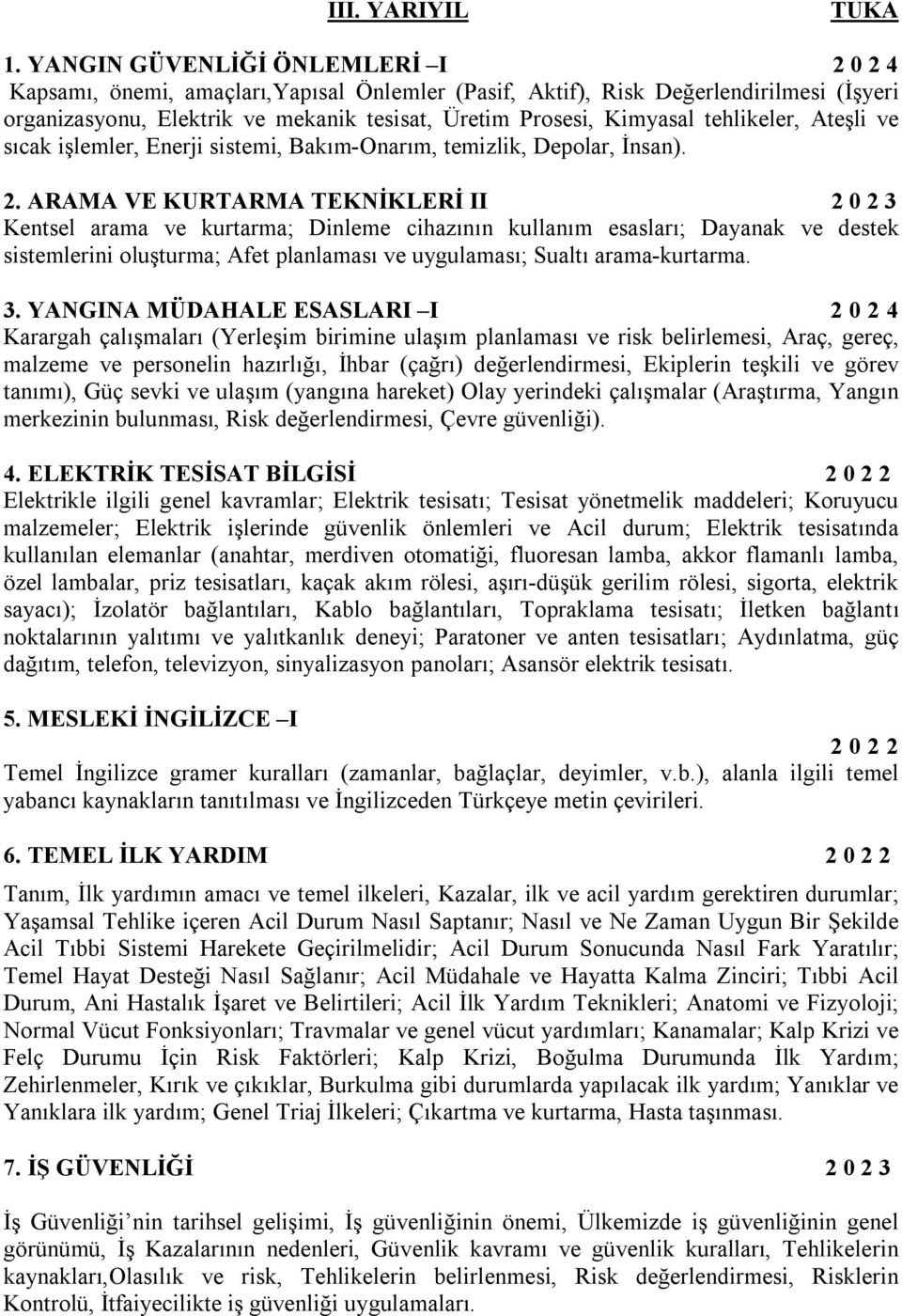 tehlikeler, Ateşli ve sıcak işlemler, Enerji sistemi, Bakım-Onarım, temizlik, Depolar, İnsan). 2.