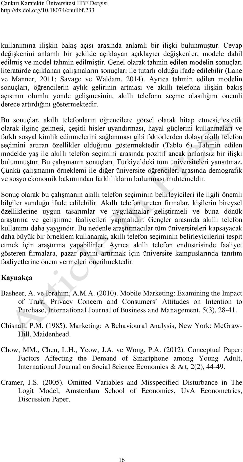 Genel olarak tahmn edlen modeln sonuçları lteratürde açıklanan çalışmaların sonuçları le tutarlı olduğu fade edleblr (Lane ve Manner, 2011; Savage ve Waldam, 2014).