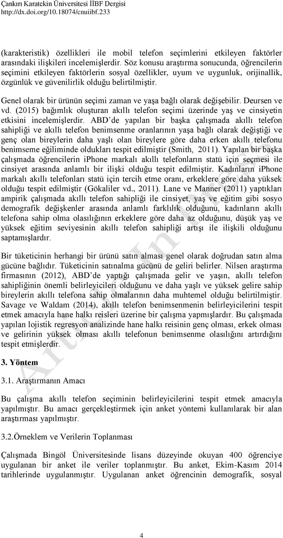 Genel olarak br ürünün seçm zaman ve yaşa bağlı olarak değşeblr. Deursen ve vd. (2015) bağımlık oluşturan akıllı telefon seçm üzernde yaş ve cnsyetn etksn ncelemşlerdr.