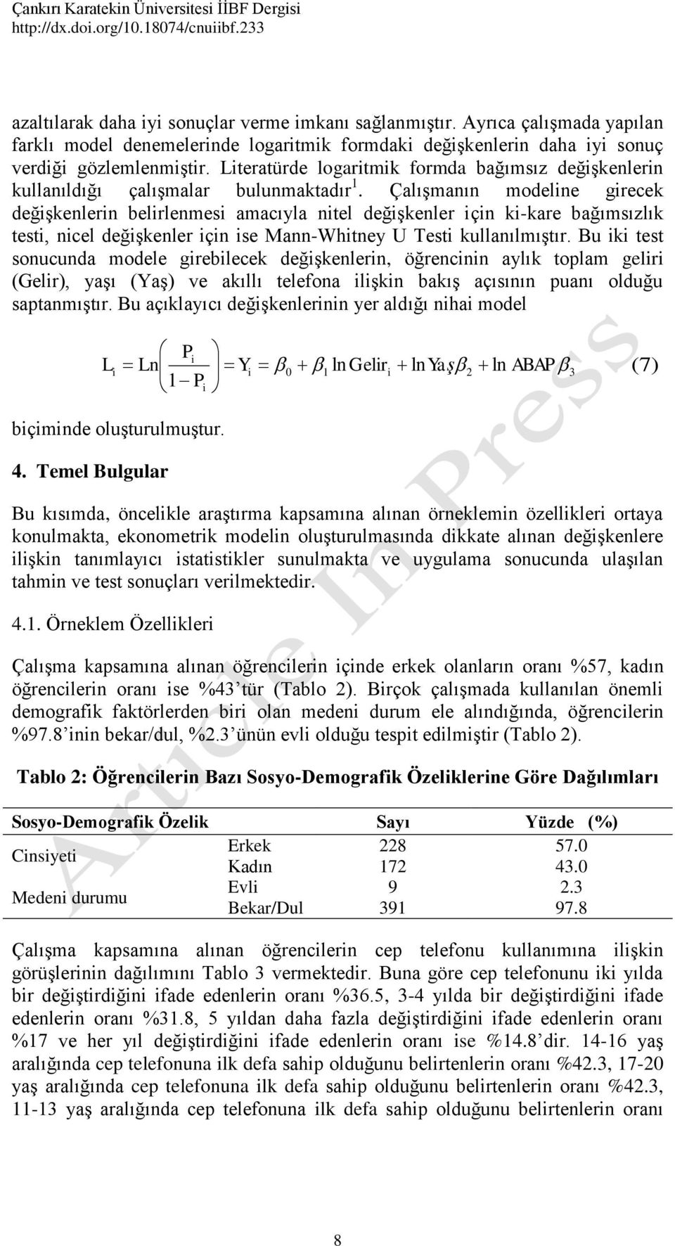 Lteratürde logartmk formda bağımsız değşkenlern kullanıldığı çalışmalar bulunmaktadır 1.