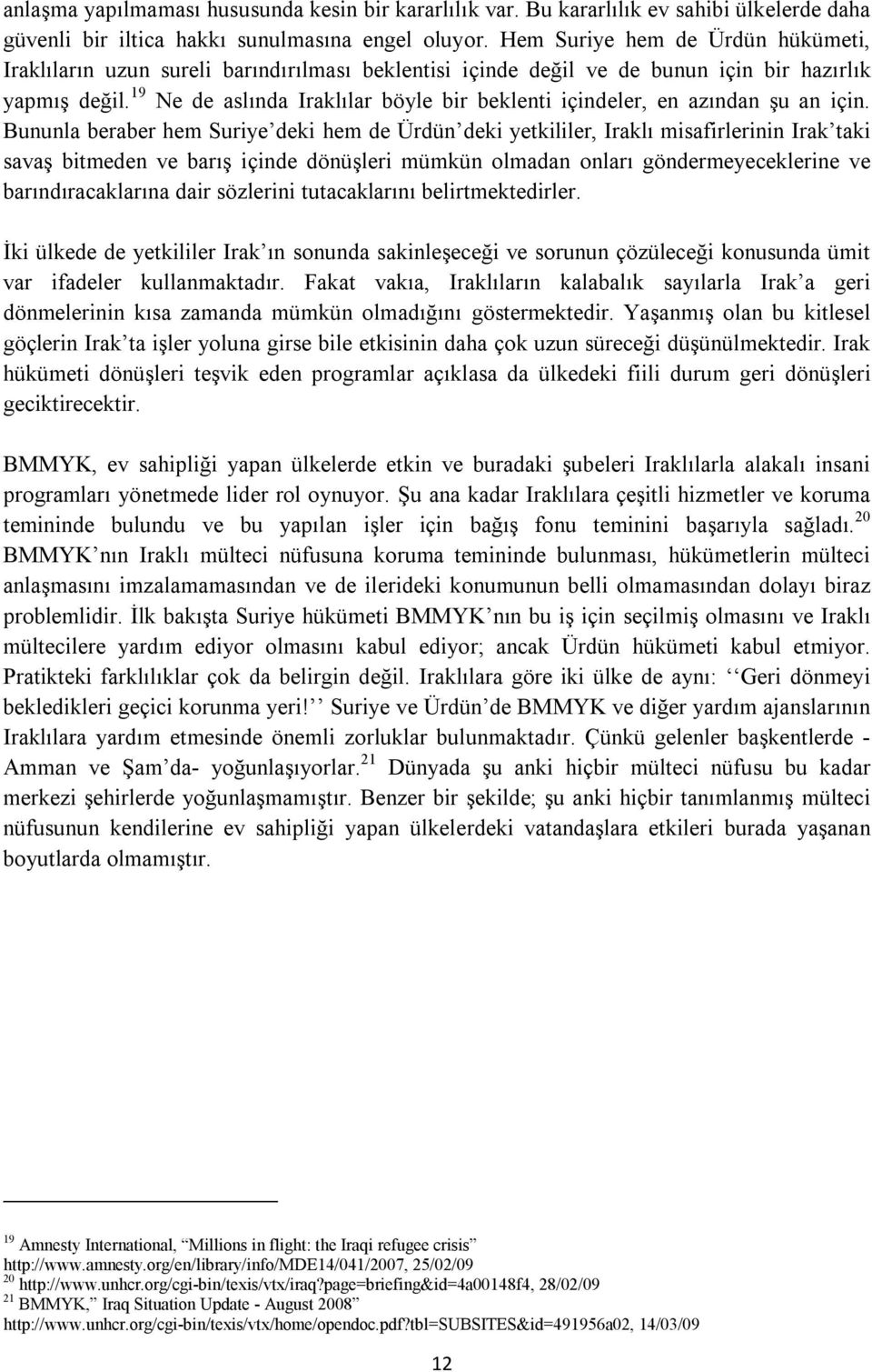 19 Ne de aslında Iraklılar böyle bir beklenti içindeler, en azından şu an için.