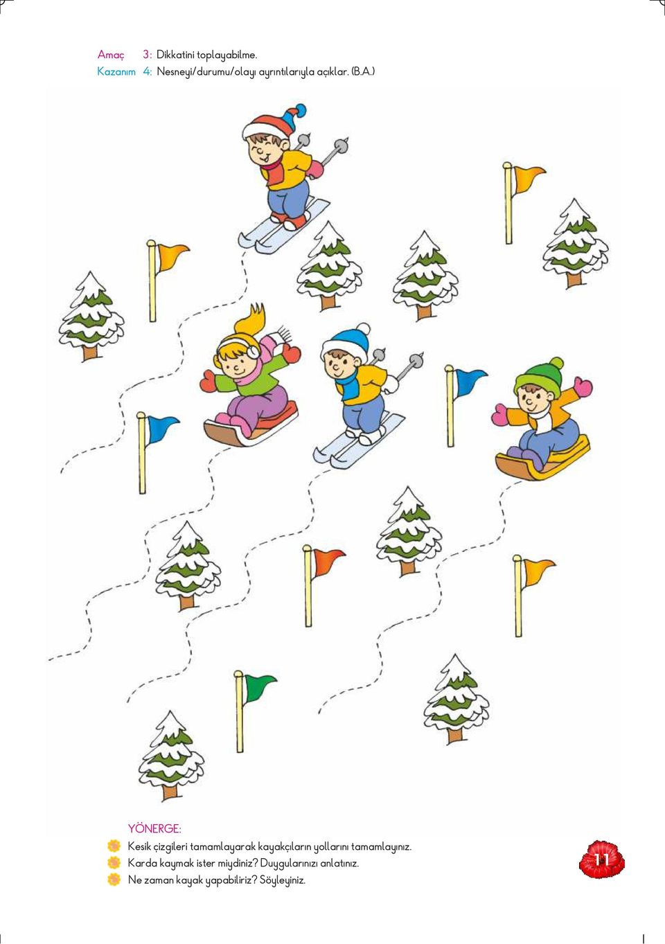 ) Kesik çizgileri tamamlayarak kayakçıların yollarını