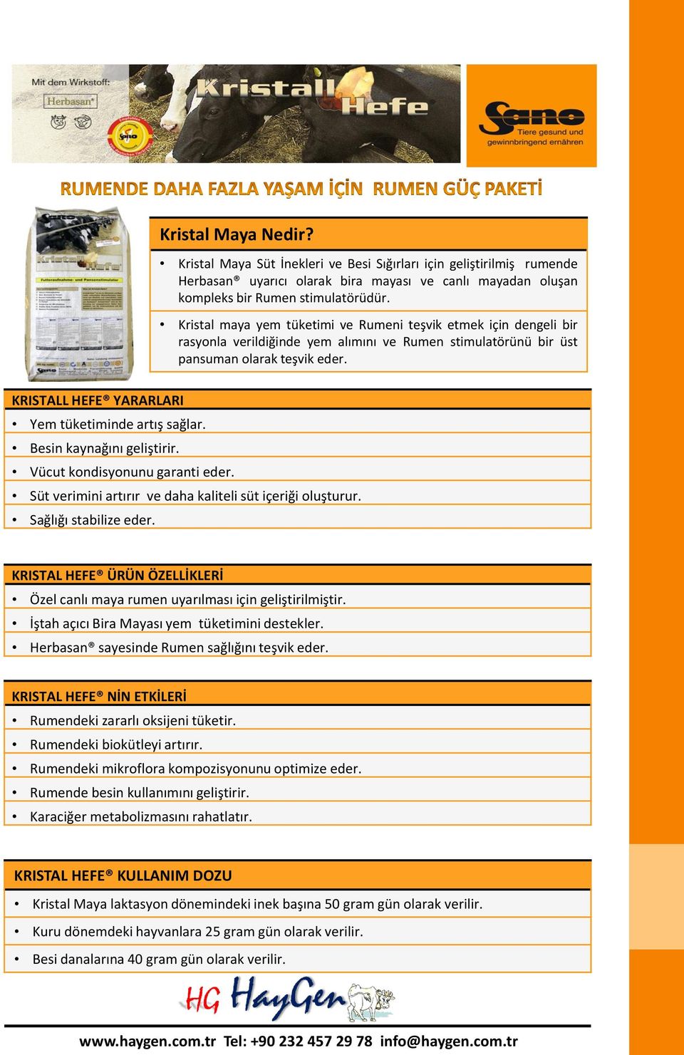 KRISTALL HEFE YARARLARI Yem tüketiminde artış sağlar. Besin kaynağını geliştirir. Vücut kondisyonunu garanti eder. Süt verimini artırır ve daha kaliteli süt içeriği oluşturur. Sağlığı stabilize eder.