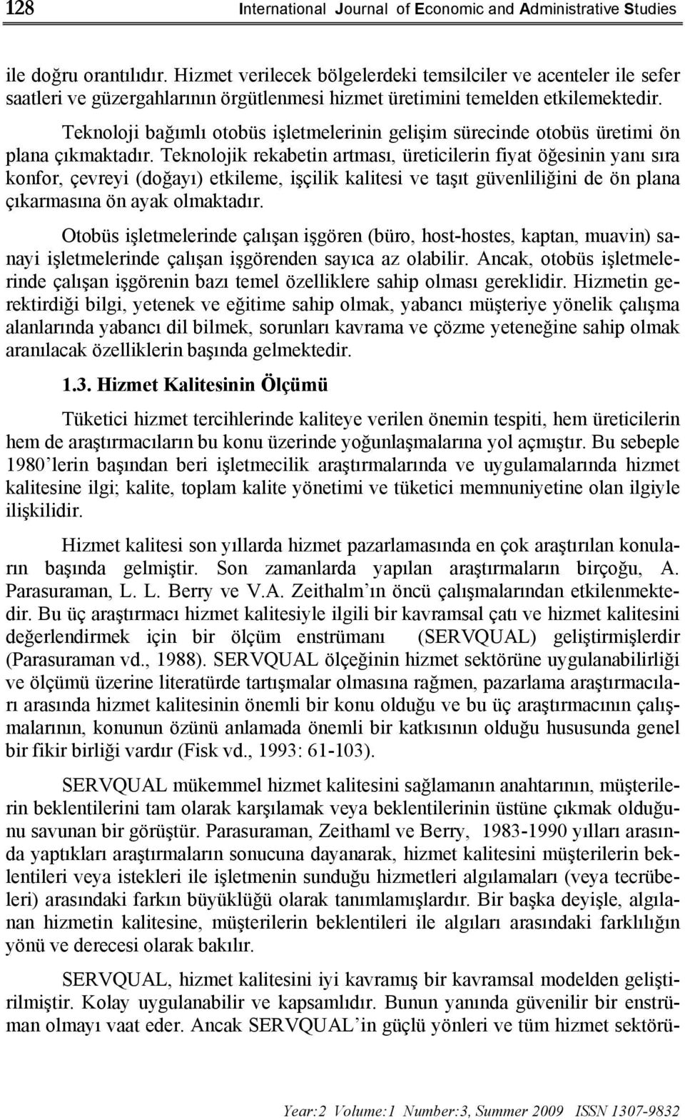 Teknoloji bağımlı otobüs işletmelerinin gelişim sürecinde otobüs üretimi ön plana çıkmaktadır.