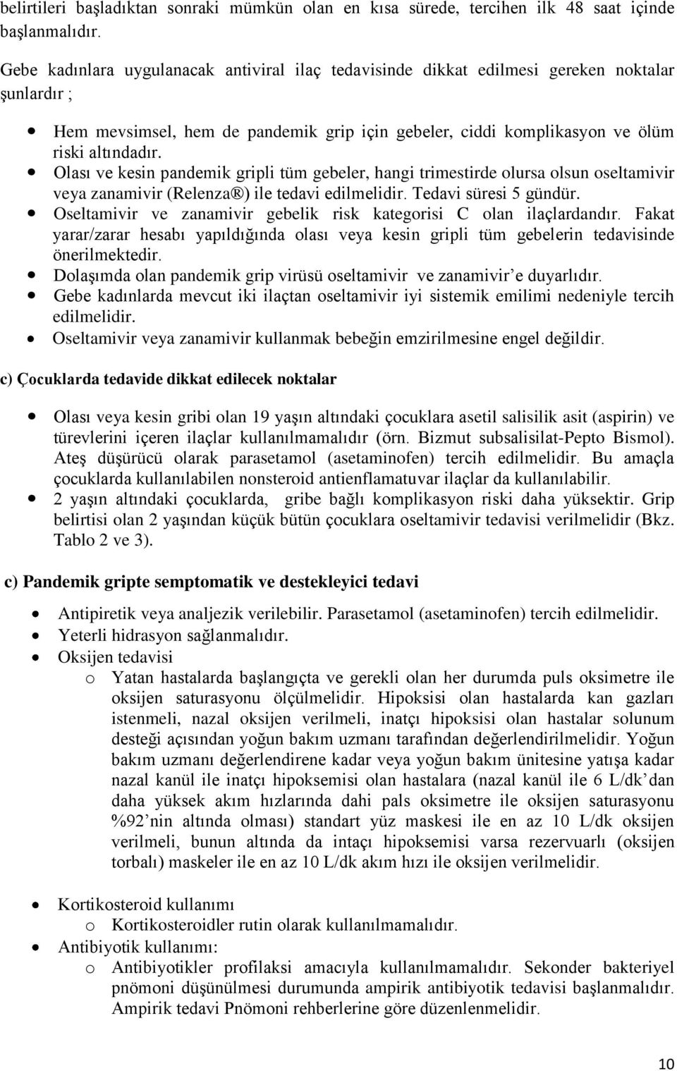 Olası ve kesin pandemik gripli tüm gebeler, hangi trimestirde olursa olsun oseltamivir veya zanamivir (Relenza ) ile tedavi edilmelidir. Tedavi süresi 5 gündür.